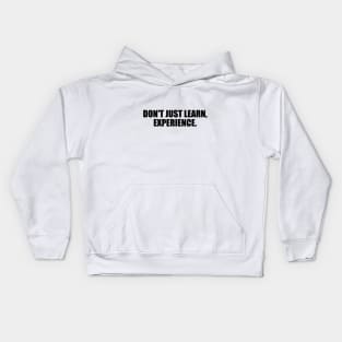 Don't just learn, experience Kids Hoodie